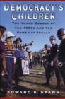 Democracy's Children : The Young Rebels of the 1960s and the Power of Ideals - Book