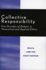 Collective Responsibility : Five Decades of Debate in Theoretical and Applied Ethics - Book