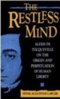 The Restless Mind : Alexis de Tocqueville on the Origin and Perpetuation of Human Liberty - Book
