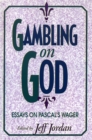 Gambling on God : Essays on Pascal's Wager - Book
