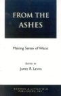 From the Ashes : Making Sense of Waco - Book