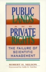Public Lands and Private Rights : The Failure of Scientific Management - Book