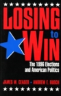 Losing to Win : The 1996 Elections and American Politics - Book