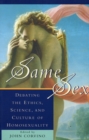 Same Sex : Debating the Ethics, Science, and Culture of Homosexuality - Book