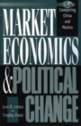 Market Economics and Political Change : Comparing China and Mexico - Book