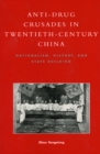 Anti-Drug Crusades in Twentieth-Century China : Nationalism, History, and State-Building - Book