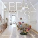 The Urban House : Townhouses, Apartments, Lofts, and Other Spaces for City Living - Book