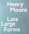 Henry Moore : Late Large Forms - Book