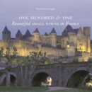 One Hundred & One Beautiful Small Towns in France - Book