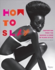 How to Slay : Inspiration from the Queens and Kings of Black Style - Book
