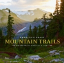 America's Great Mountain Trails : 100 Highcountry Hikes of a Lifetime - Book