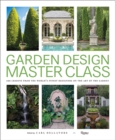Garden Design Master Class : 100 Lessons from The World's Finest Designers on the Art of the Garden - Book