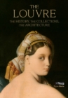 The Louvre : The History, The Collections, The Architecture - Book