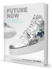 Future Now : Virtual Sneakers to Cutting-Edge Kicks - Book