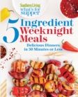 Southern Living What's for Supper: 5-Ingredient Weeknight Meals : Delicious Dinners in 30 Minutes or Less - Book