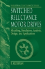 Switched Reluctance Motor Drives : Modeling, Simulation, Analysis, Design, and Applications - Book