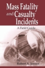 Mass Fatality and Casualty Incidents : A Field Guide - Book