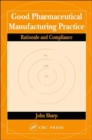 Good Pharmaceutical Manufacturing Practice : Rationale and Compliance - Book