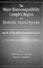 The Major Histocompatibility Complex Region of Domestic Animal Species - Book