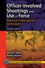 Officer-Involved Shootings and Use of Force : Practical Investigative Techniques, Second Edition - Book
