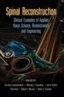 Spinal Reconstruction : Clinical Examples of Applied Basic Science, Biomechanics and Engineering - Book
