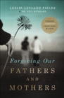 Forgiving Our Fathers and Mothers : Finding Freedom from Hurt & Hate - eBook
