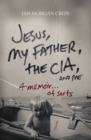 Jesus, My Father, The CIA, and Me : A Memoir. . . of Sorts - Book