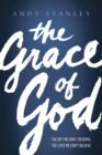 The Grace of God : The Gift We Don't Deserve. The Love WE Can't Believe. - eBook