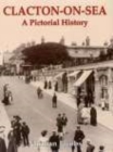 Clacton-on-Sea: A Pictorial History - Book