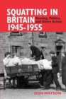 Squatting in Britain 1945-1955 : Housing, Politics and Direct Action - Book