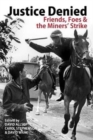 Justice Denied : Friends, Foes and the Miners' Strike - Book
