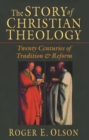 The Story of Christian Theology : Twenty Centuries Of Tradition And Reform - Book