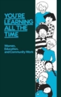 You're Learning All the Time : Women, Education and Community Work - Book