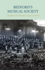 Bedford's Musical Society : A History of Bedford Choral Society - Book