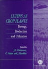 Lupins as Crop Plants : Biology, Production and Utilization - Book