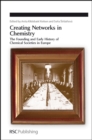 Creating Networks in Chemistry : The Founding and Early History of Chemical Societies in Europe - Book