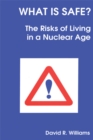 What is Safe? : Risks of Living in a Nuclear Age - Book