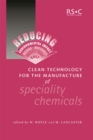 Clean Technology for the Manufacture of Speciality Chemicals - Book