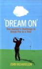 Dream On : One Hacker's Challenge to Break Par in a Year - Book