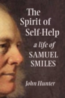 The Spirit of Self-Help : A Life of Samuel Smiles - Book