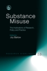 Substance Misuse : The Implications of Research, Policy and Practice - eBook