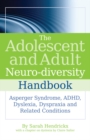 The Adolescent and Adult Neuro-diversity Handbook : Asperger Syndrome, ADHD, Dyslexia, Dyspraxia and Related Conditions - eBook