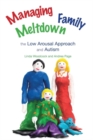 Managing Family Meltdown : The Low Arousal Approach and Autism - eBook