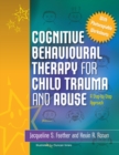 Cognitive Behavioural Therapy for Child Trauma and Abuse : A Step-by-Step Approach - eBook