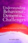Understanding Behaviour in Dementia that Challenges : A Guide to Assessment and Treatment - eBook