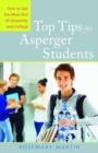 Top Tips for Asperger Students : How to Get the Most Out of University and College - eBook