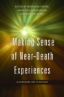 Making Sense of Near-Death Experiences : A Handbook for Clinicians - eBook