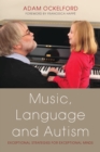 Music, Language and Autism : Exceptional Strategies for Exceptional Minds - eBook