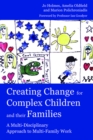 Creating Change for Complex Children and their Families : A Multi-Disciplinary Approach to Multi-Family Work - eBook
