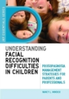 Understanding Facial Recognition Difficulties in Children : Prosopagnosia Management Strategies for Parents and Professionals - eBook